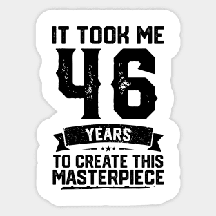 It Took Me 46 Years To Create This Masterpiece 46th Birthday Sticker